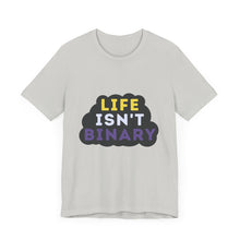 Load image into Gallery viewer, Life Isn't Binary T-Shirt