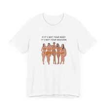 Load image into Gallery viewer, Not Your Body, Not Your Decision Graphic T-Shirt