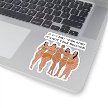 Load image into Gallery viewer, Not Your Body, Not Your Decision Sticker