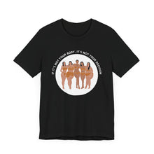 Load image into Gallery viewer, Not Your Body, Not Your Decision Graphic T-Shirt