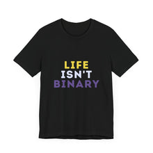 Load image into Gallery viewer, Life Isn't Binary T-Shirt