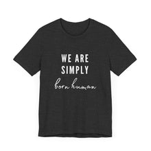 Load image into Gallery viewer, Born Human Graphic T-Shirt