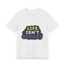 Load image into Gallery viewer, Life Isn't Binary T-Shirt
