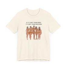 Load image into Gallery viewer, Not Your Body, Not Your Decision Graphic T-Shirt