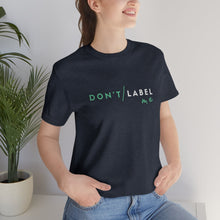 Load image into Gallery viewer, Don't Label Me T-Shirt