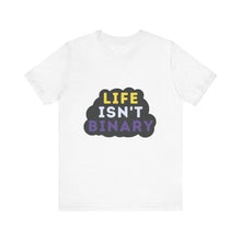 Load image into Gallery viewer, Life Isn't Binary T-Shirt