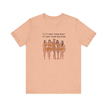 Load image into Gallery viewer, Not Your Body, Not Your Decision Graphic T-Shirt