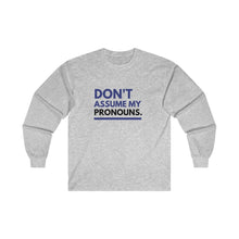 Load image into Gallery viewer, Don't Assume My Pronouns Long Sleeve T-Shirt