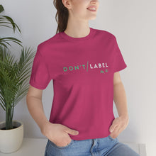 Load image into Gallery viewer, Don't Label Me T-Shirt