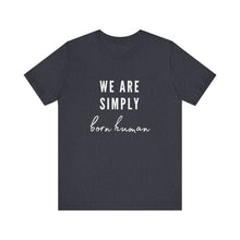 Load image into Gallery viewer, Born Human Graphic T-Shirt