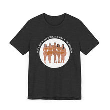 Load image into Gallery viewer, Not Your Body, Not Your Decision Graphic T-Shirt