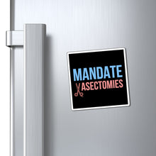 Load image into Gallery viewer, Mandate Vasectomies Magnet
