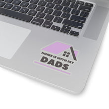 Load image into Gallery viewer, Home is with my Dads Sticker