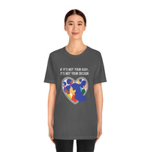 Load image into Gallery viewer, Not Your Body, Not Your Decision T-Shirt