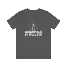 Load image into Gallery viewer, Gender Equality is a Human Right T-Shirt