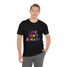 Load image into Gallery viewer, Life Isn't Binary T-Shirt