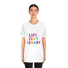 Load image into Gallery viewer, Life Isn't Binary T-Shirt