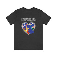 Load image into Gallery viewer, Not Your Body, Not Your Decision T-Shirt