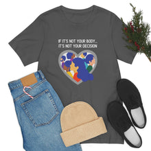 Load image into Gallery viewer, Not Your Body, Not Your Decision T-Shirt