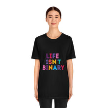 Load image into Gallery viewer, Life Isn't Binary T-Shirt