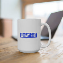 Load image into Gallery viewer, Do Gay Shit Ceramic Mug 15oz
