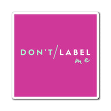 Load image into Gallery viewer, Don't Label Me Magnet