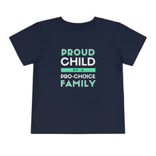 Load image into Gallery viewer, Proud Child of a Pro-Choice Family Toddler T-Shirt