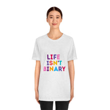 Load image into Gallery viewer, Life Isn't Binary T-Shirt
