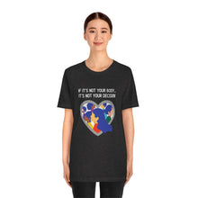 Load image into Gallery viewer, Not Your Body, Not Your Decision T-Shirt
