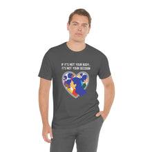 Load image into Gallery viewer, Not Your Body, Not Your Decision T-Shirt