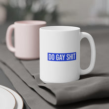 Load image into Gallery viewer, Do Gay Shit Ceramic Mug 15oz