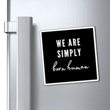 Load image into Gallery viewer, Born Human Magnet