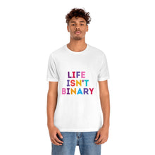 Load image into Gallery viewer, Life Isn't Binary T-Shirt