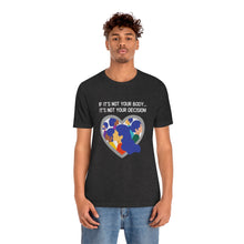 Load image into Gallery viewer, Not Your Body, Not Your Decision T-Shirt