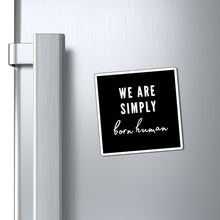 Load image into Gallery viewer, Born Human Magnet