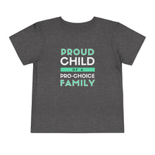 Load image into Gallery viewer, Proud Child of a Pro-Choice Family Toddler T-Shirt