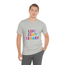Load image into Gallery viewer, Life Isn't Binary T-Shirt