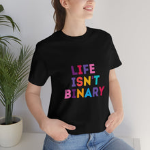 Load image into Gallery viewer, Life Isn't Binary T-Shirt