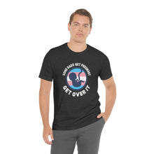 Load image into Gallery viewer, Some Dads Get Pregnant T-Shirt