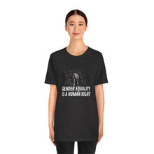 Load image into Gallery viewer, Gender Equality is a Human Right T-Shirt