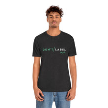 Load image into Gallery viewer, Don't Label Me T-Shirt