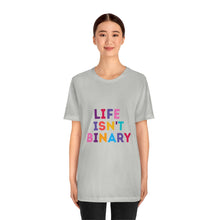 Load image into Gallery viewer, Life Isn't Binary T-Shirt
