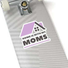 Load image into Gallery viewer, Home is with my Moms Sticker