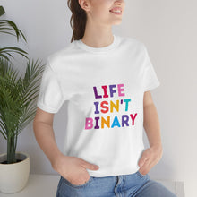 Load image into Gallery viewer, Life Isn't Binary T-Shirt