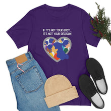 Load image into Gallery viewer, Not Your Body, Not Your Decision T-Shirt