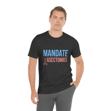 Load image into Gallery viewer, Mandate Vasectomies T-Shirt