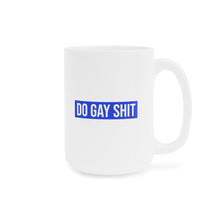 Load image into Gallery viewer, Do Gay Shit Ceramic Mug 15oz