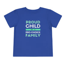Load image into Gallery viewer, Proud Child of a Pro-Choice Family Toddler T-Shirt