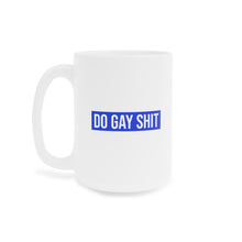 Load image into Gallery viewer, Do Gay Shit Ceramic Mug 15oz