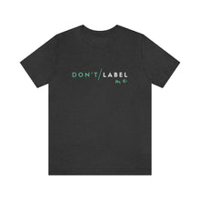 Load image into Gallery viewer, Don't Label Me T-Shirt